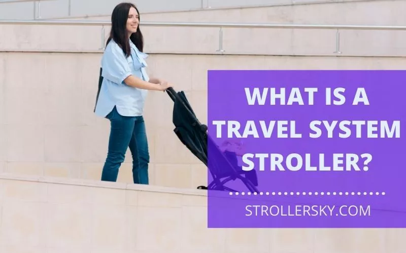 What is a Travel System Stroller?